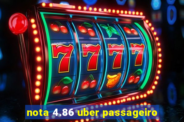 nota 4.86 uber passageiro